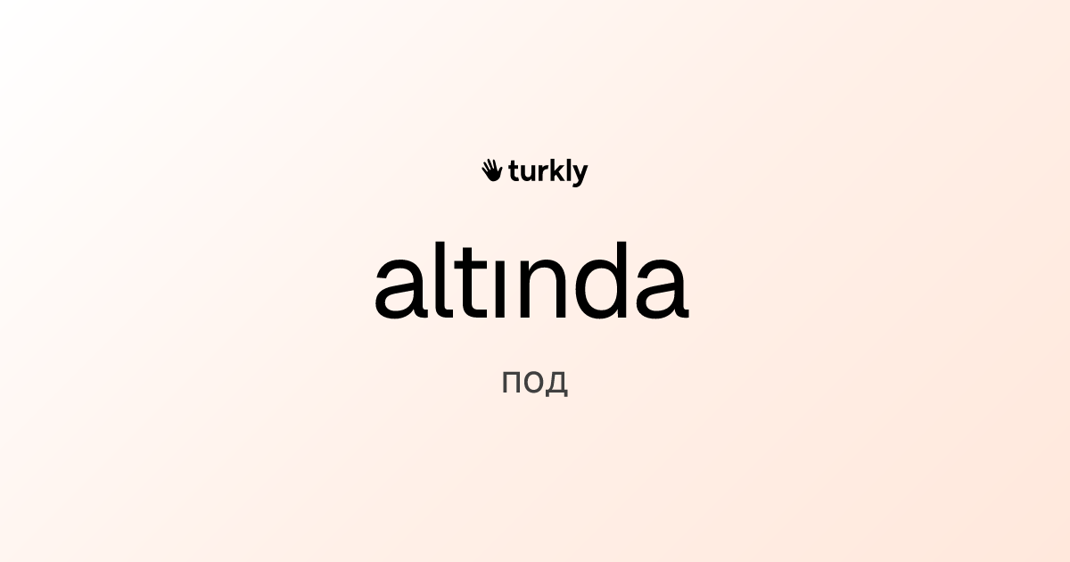 altında — под