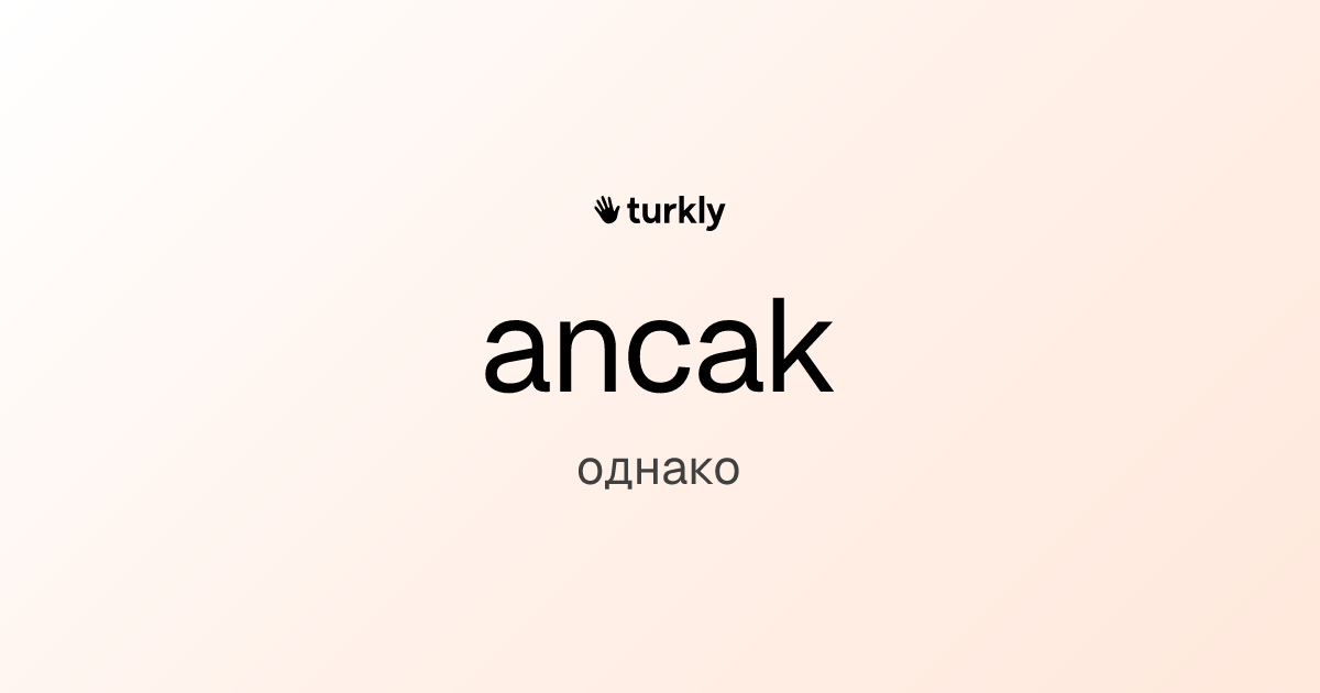 ancak — однако