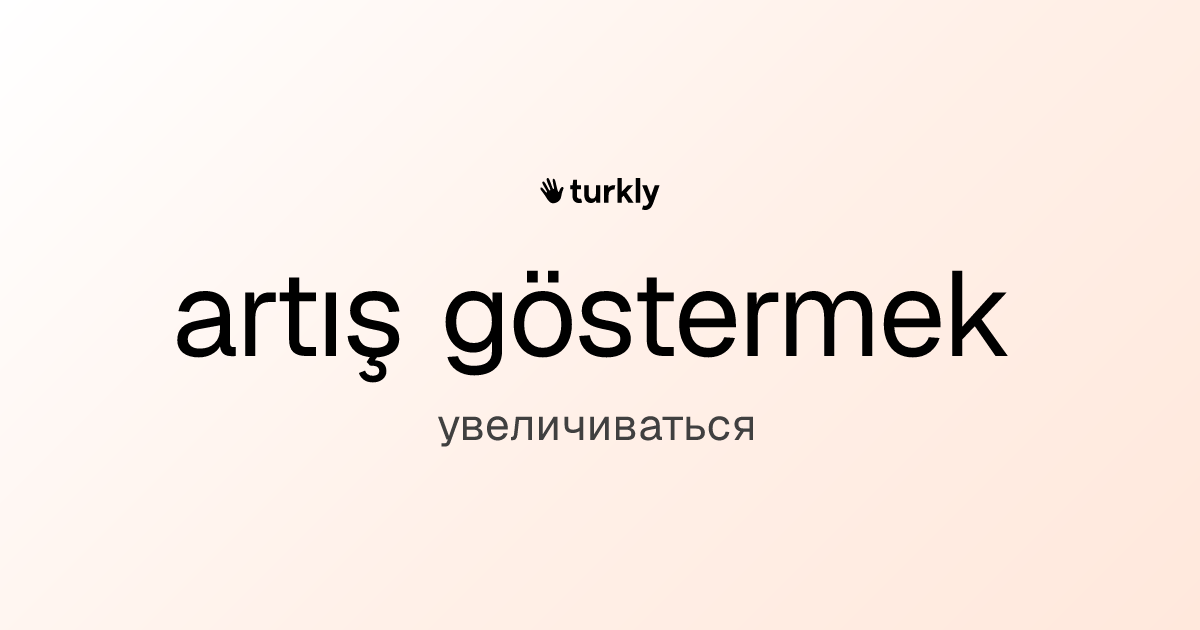 artış göstermek — увеличиваться