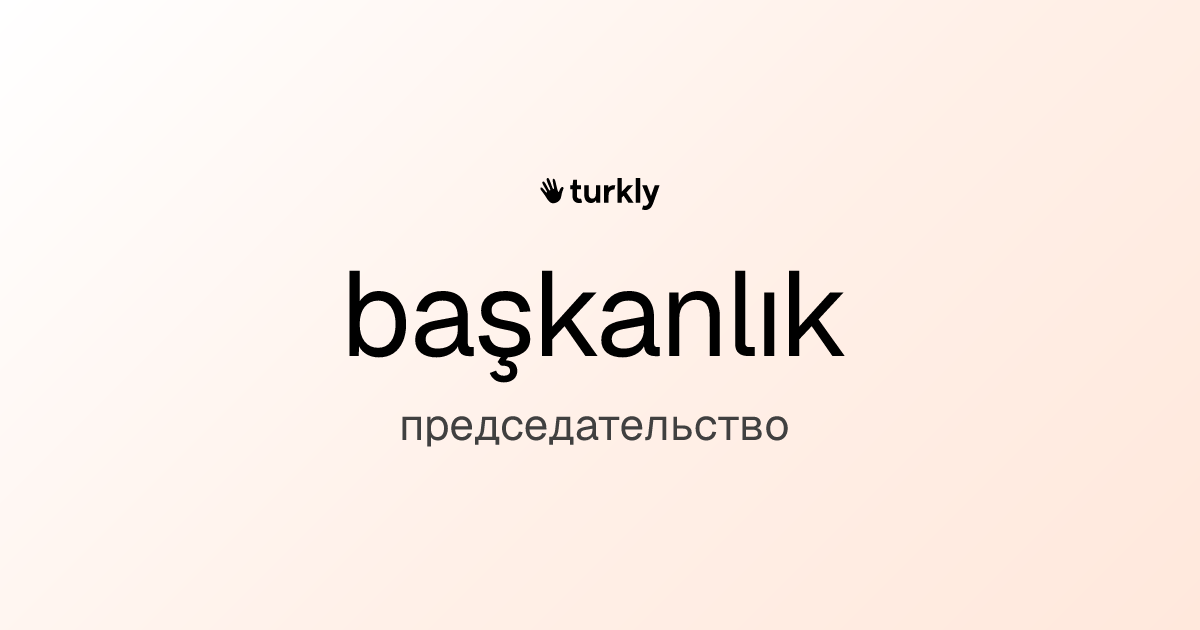 başkanlık — председательство
