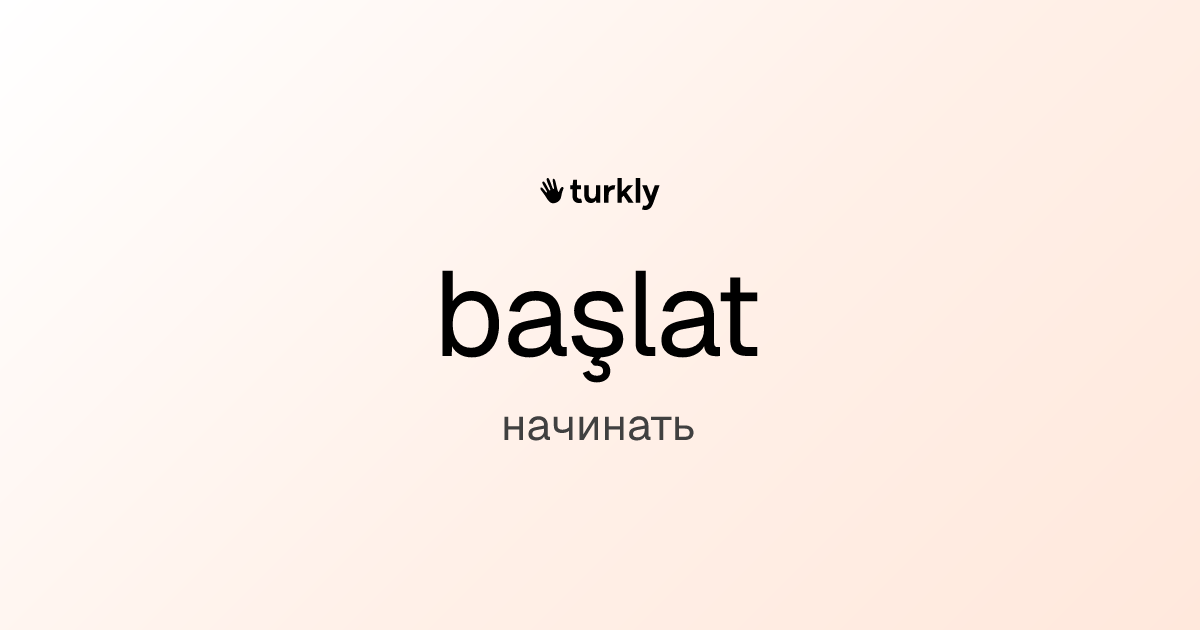 başlat — начинать