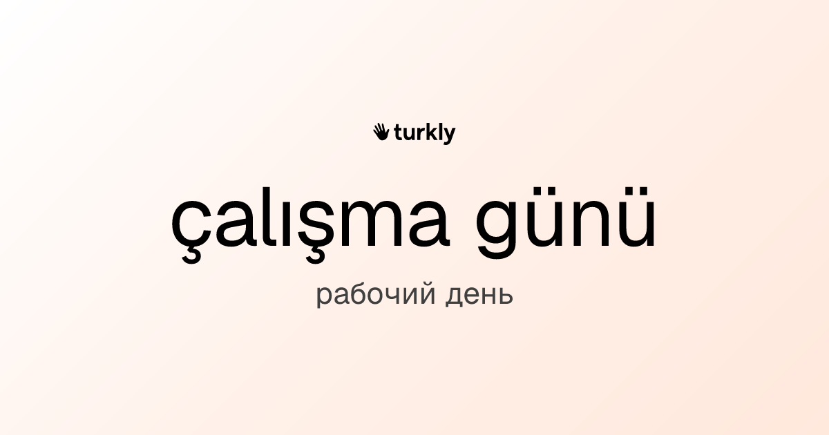 çalışma günü — рабочий день
