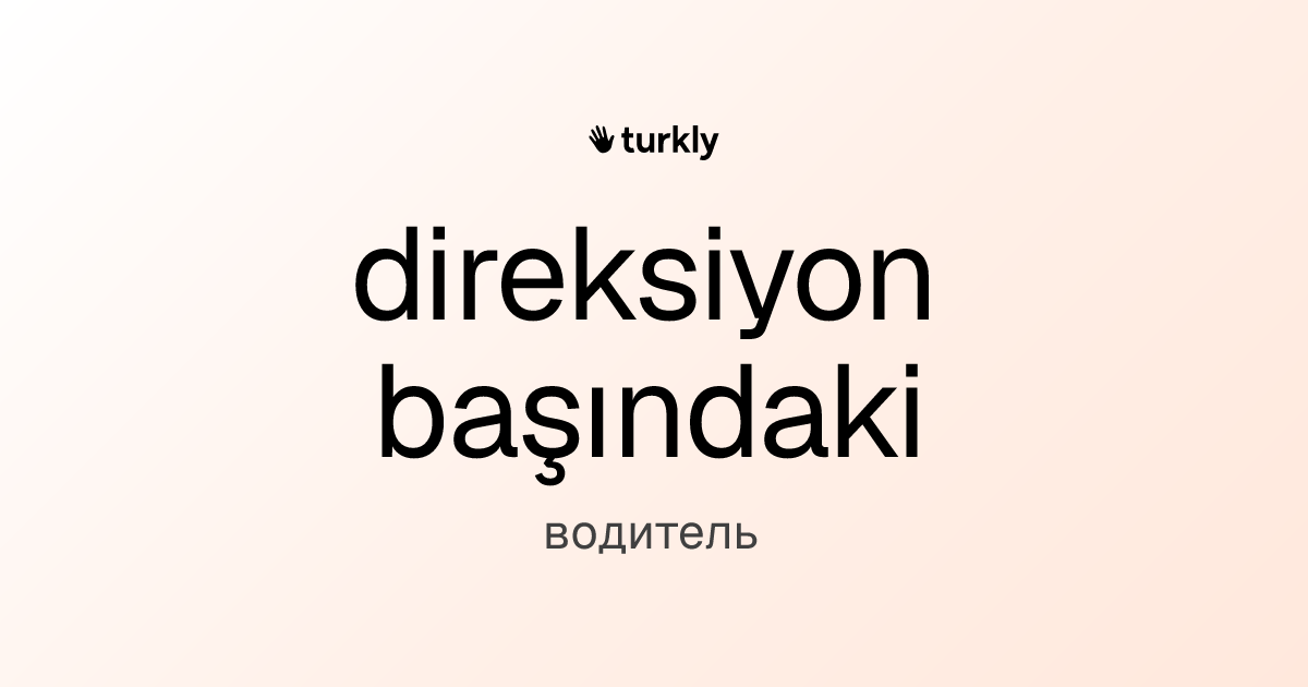 direksiyon başındaki — водитель