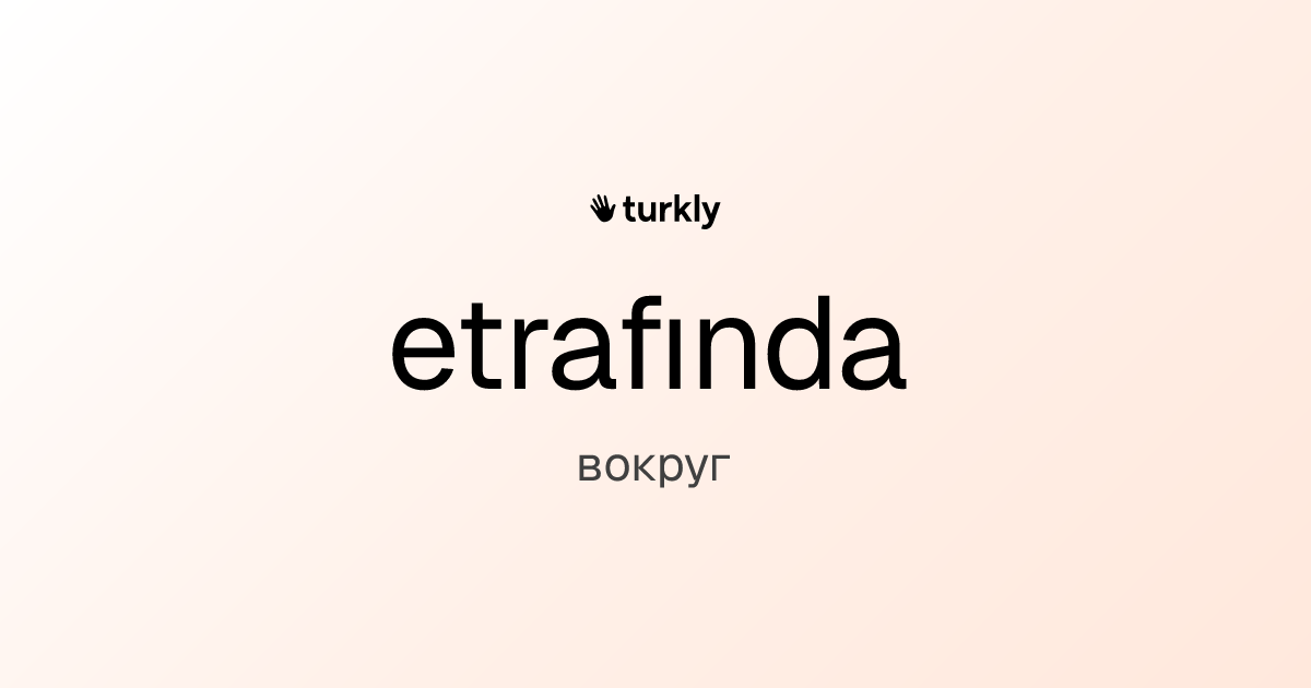 etrafında — вокруг