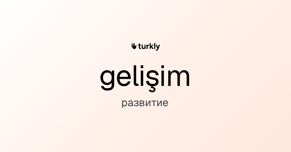 gelişim — развитие