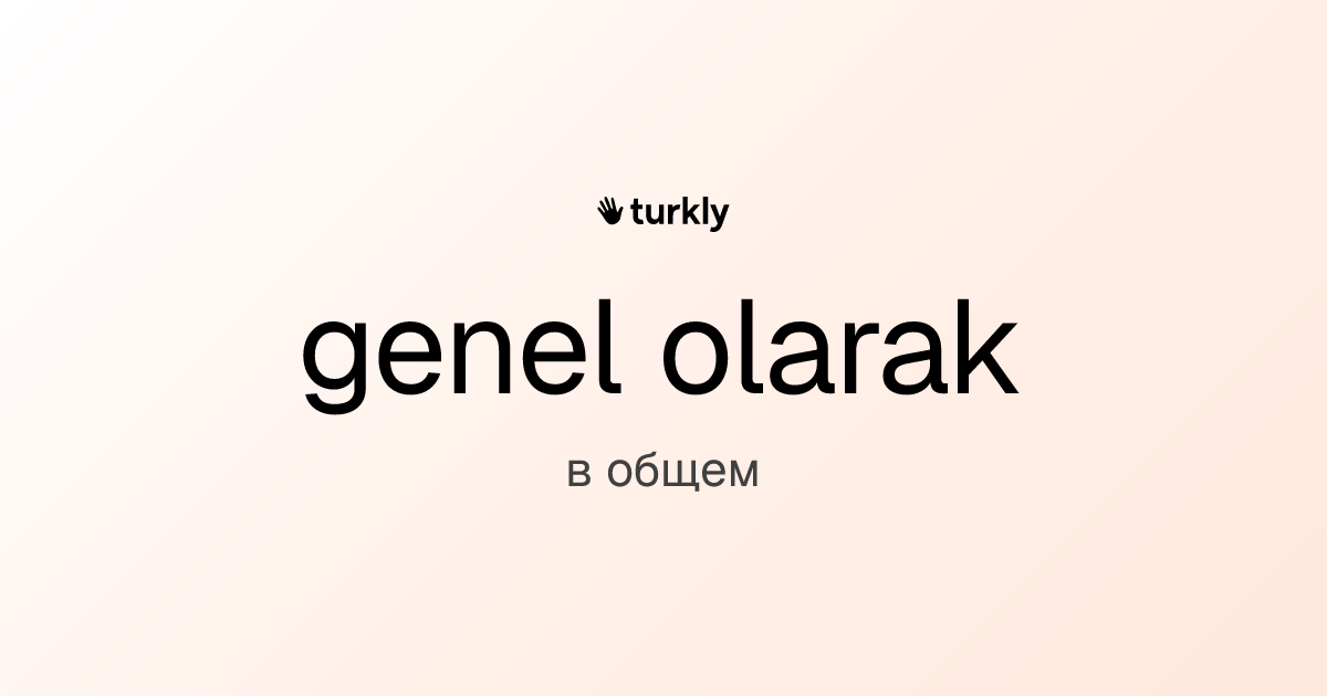 genel olarak — в общем