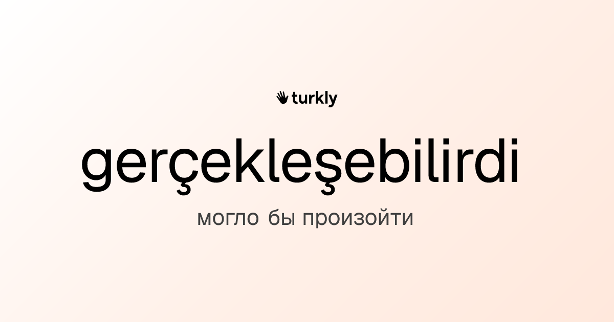 gerçekleşebilirdi — могло бы произойти
