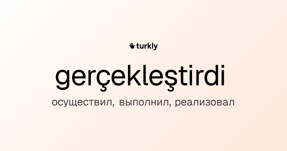gerçekleştirdi — осуществил, выполнил, реализовал