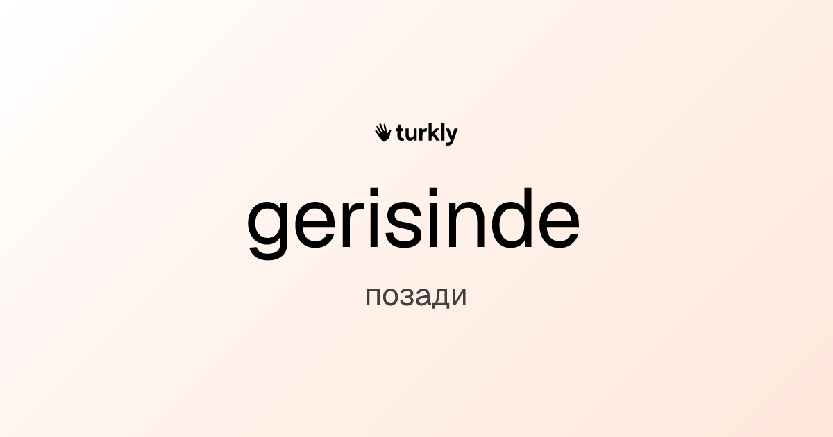 gerisinde — позади