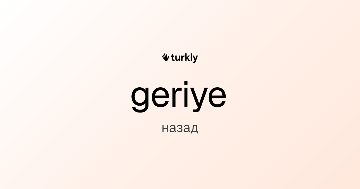 geriye — назад