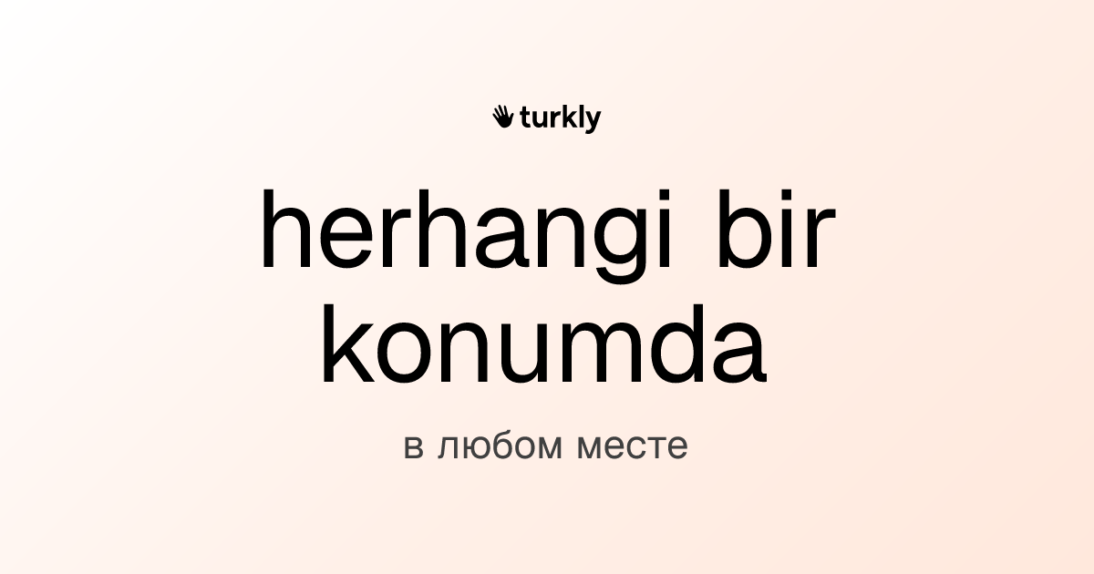 herhangi bir konumda — в любом месте