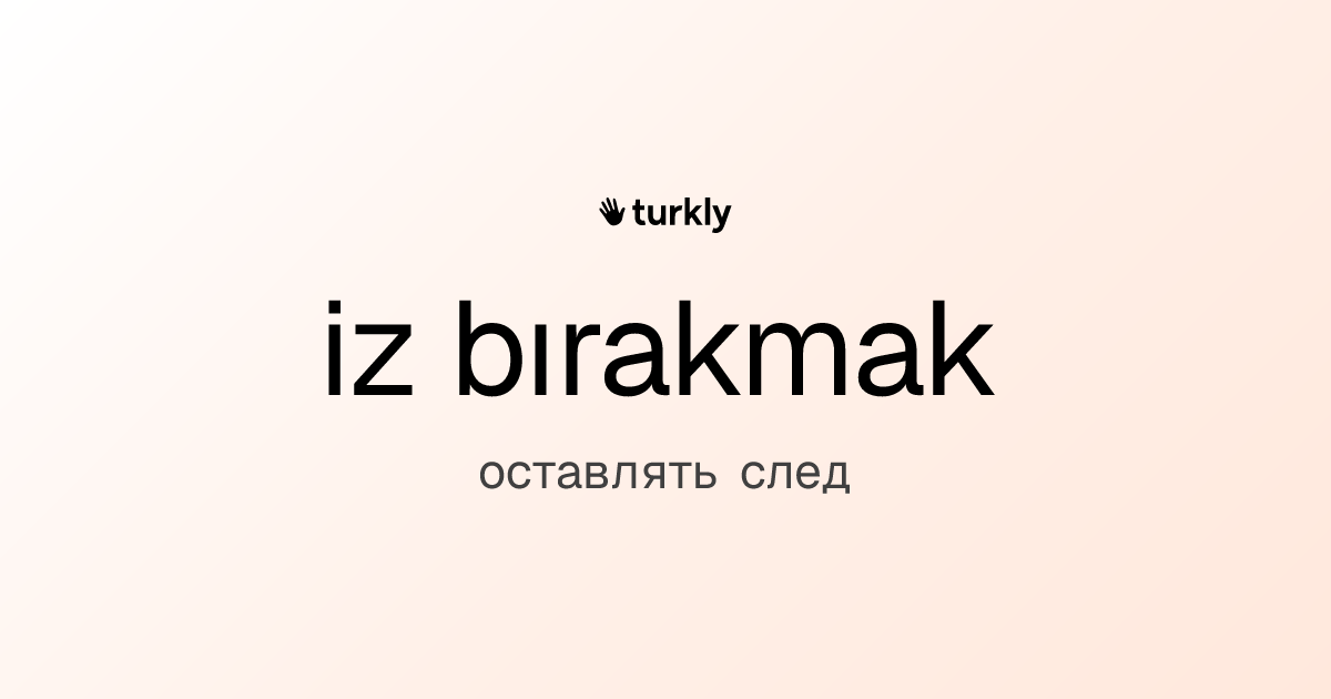 iz bırakmak — оставлять след