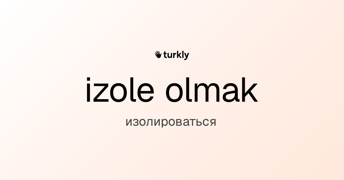 izole olmak — изолироваться