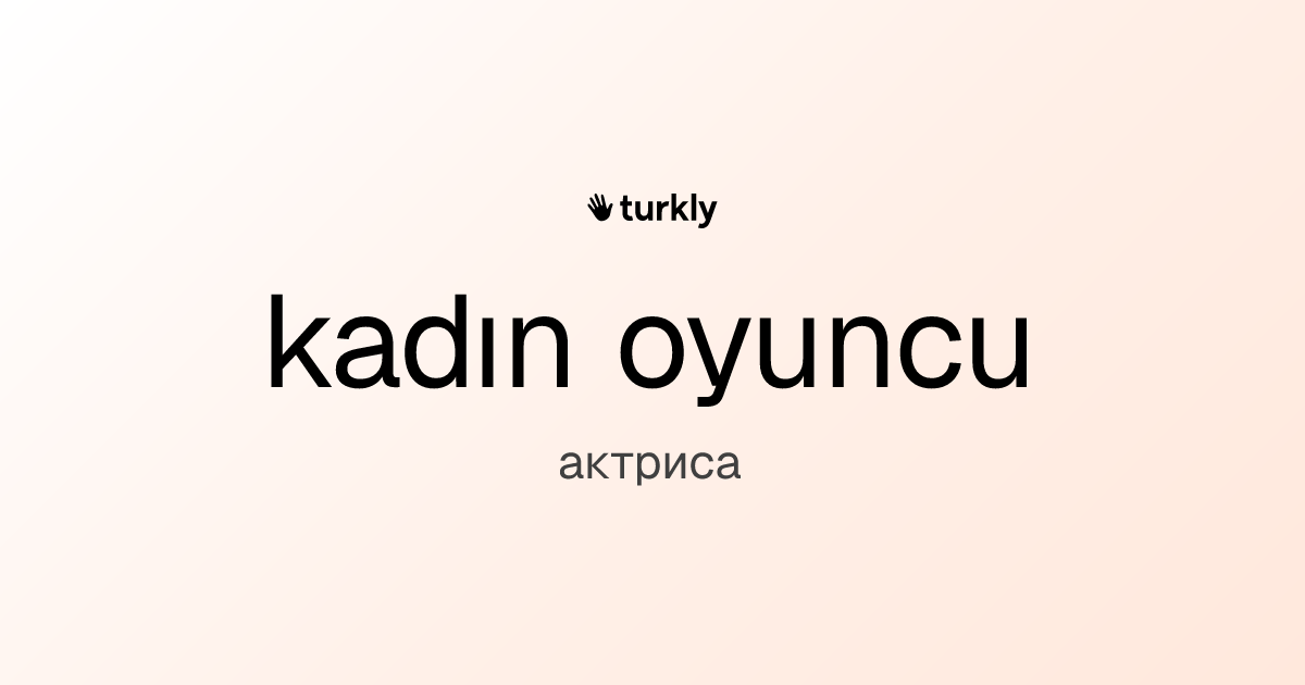 kadın oyuncu — актриса