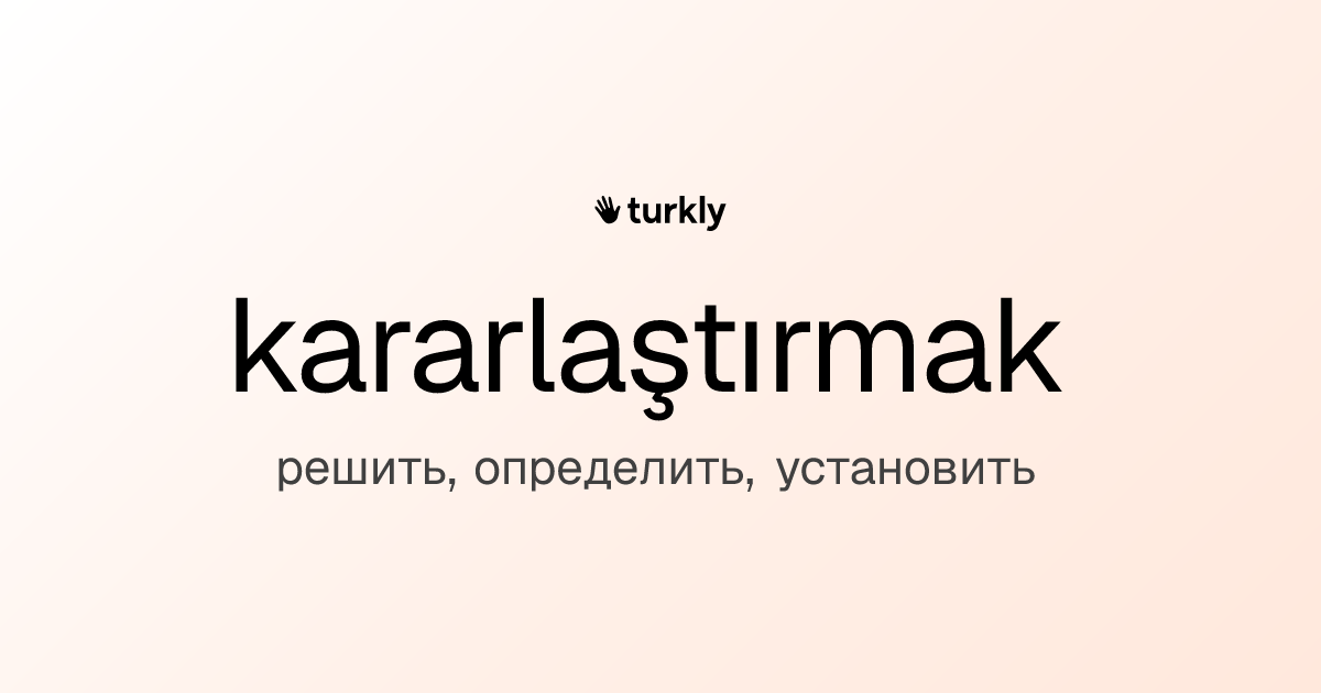 kararlaştırmak — решить, определить, установить