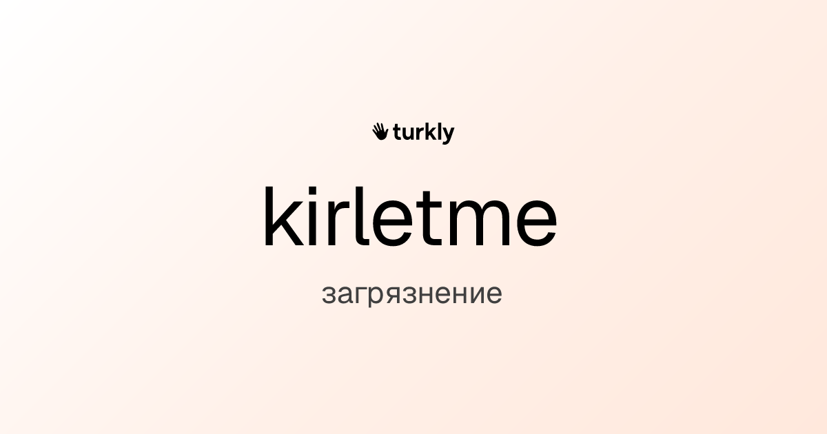kirletme — загрязнение