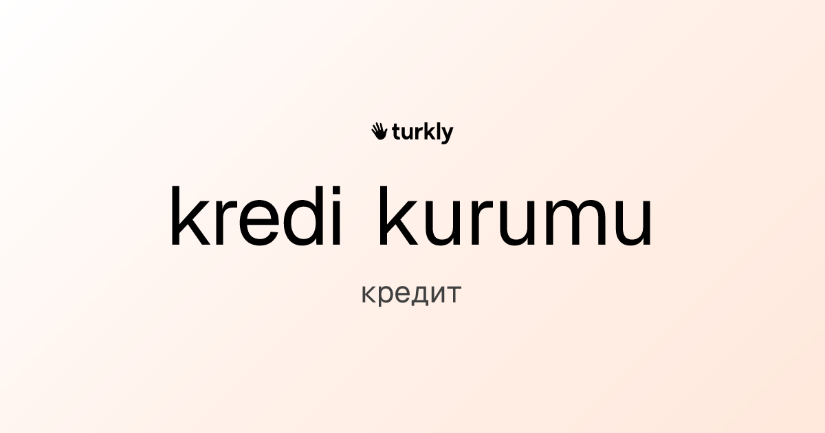 kredi kurumu — кредит