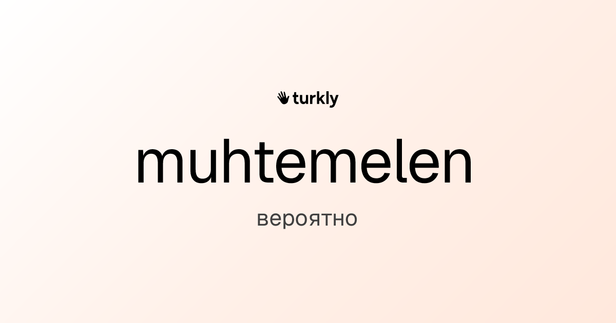 muhtemelen — вероятно