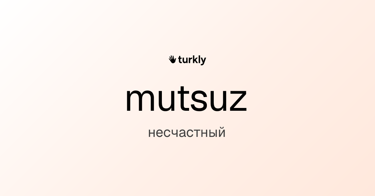 mutsuz — несчастный