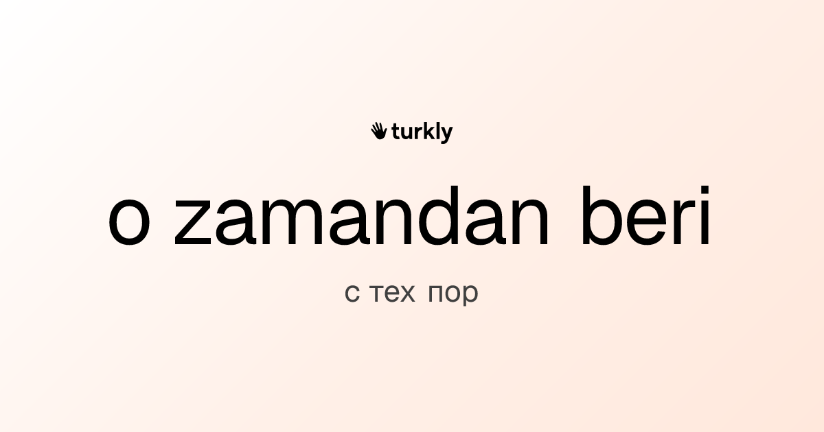 o zamandan beri — с тех пор