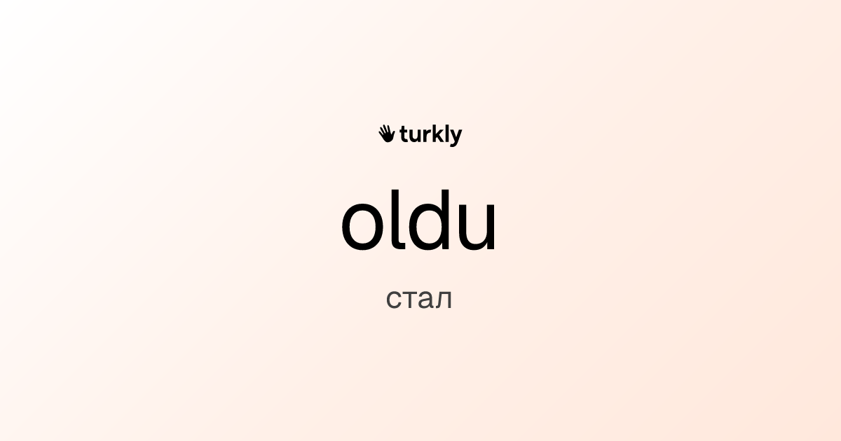 oldu — стал