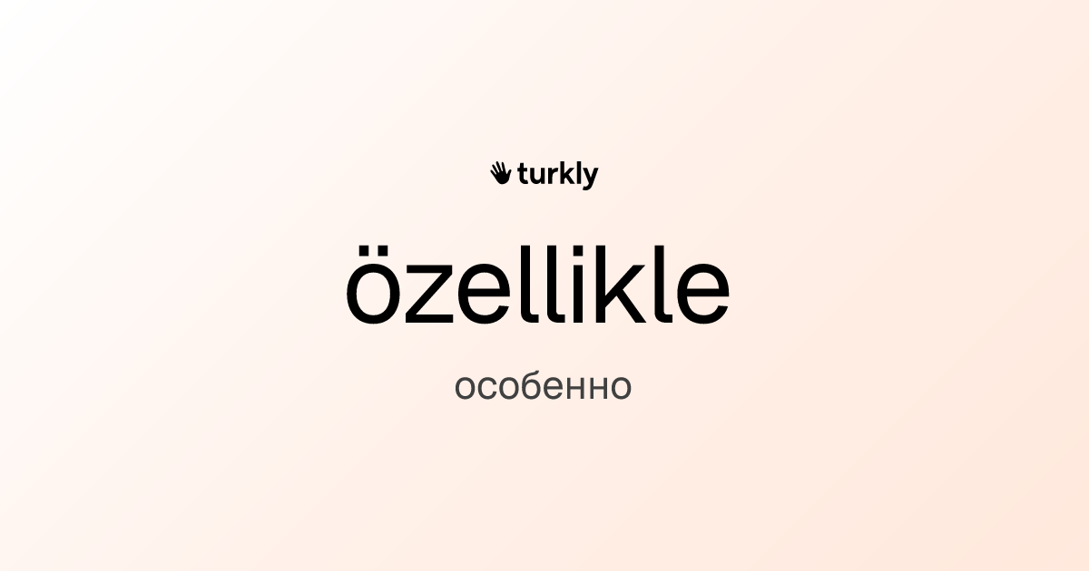 özellikle — особенно