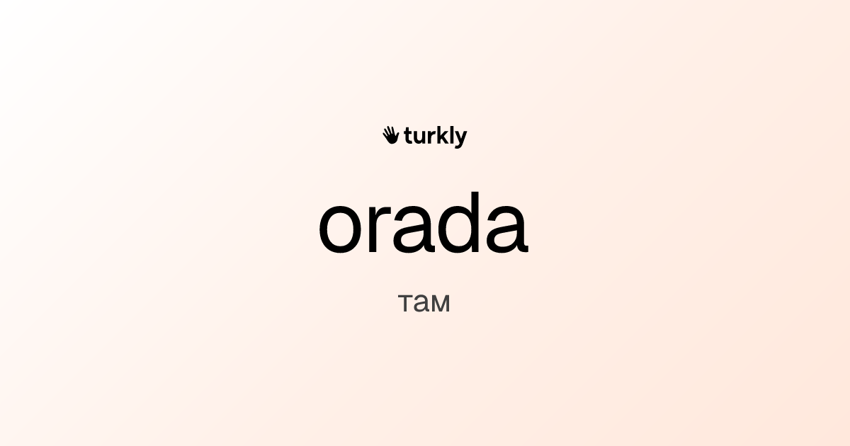 orada — там