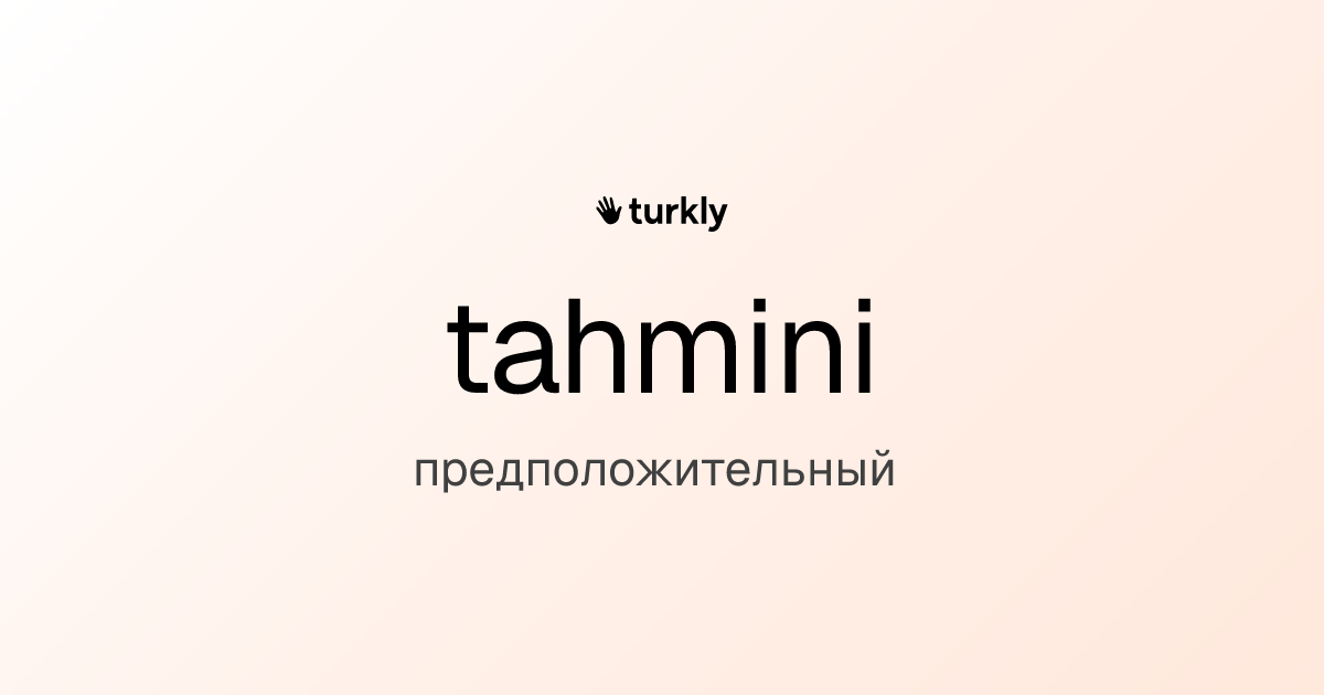 tahmini — предположительный
