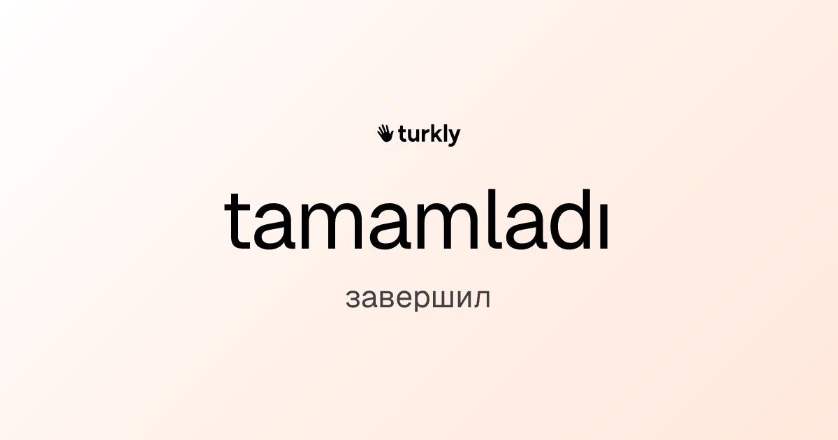 tamamladı — завершил