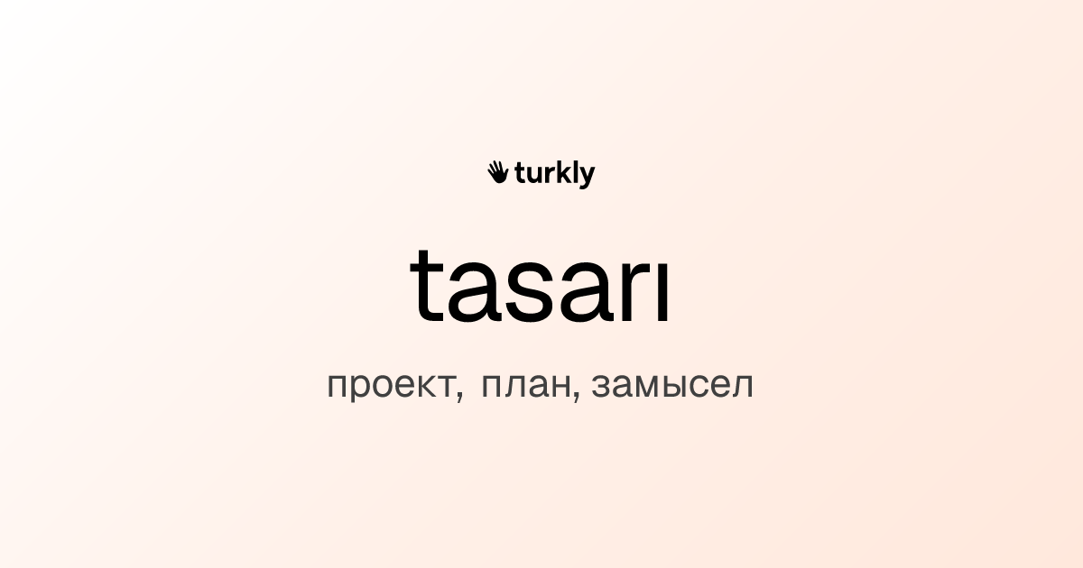 tasarı — проект, план, замысел