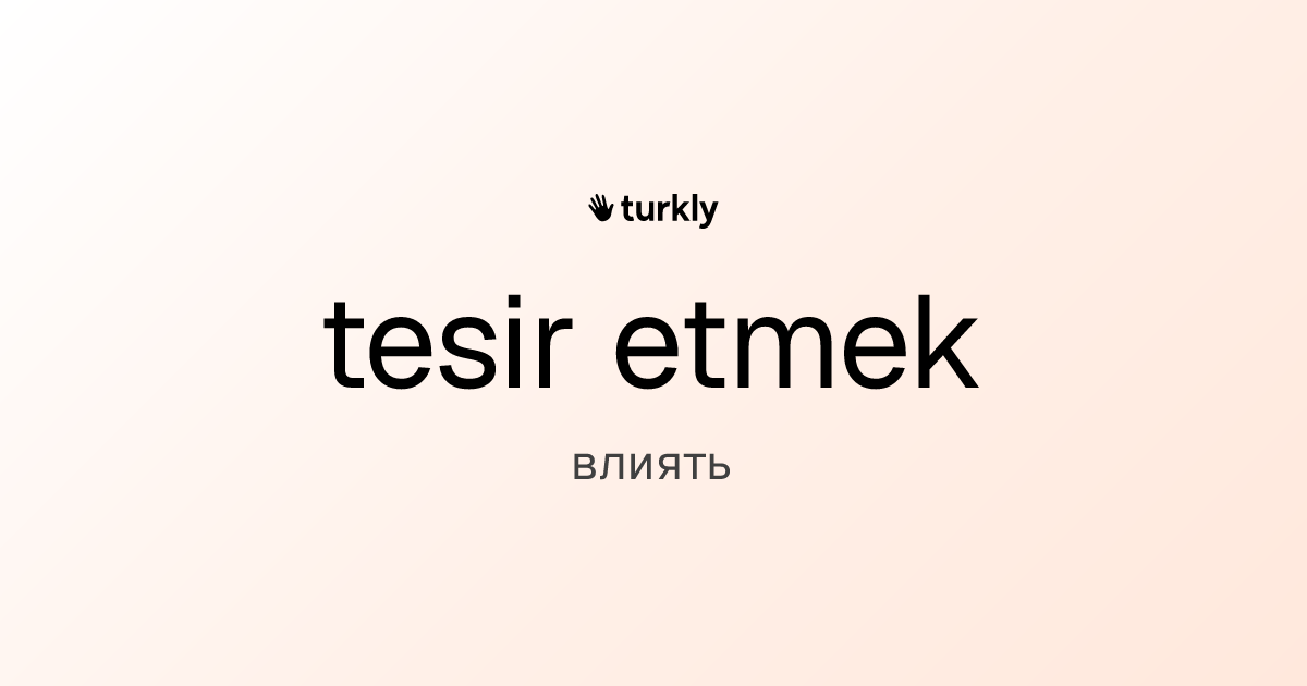 tesir etmek — влиять