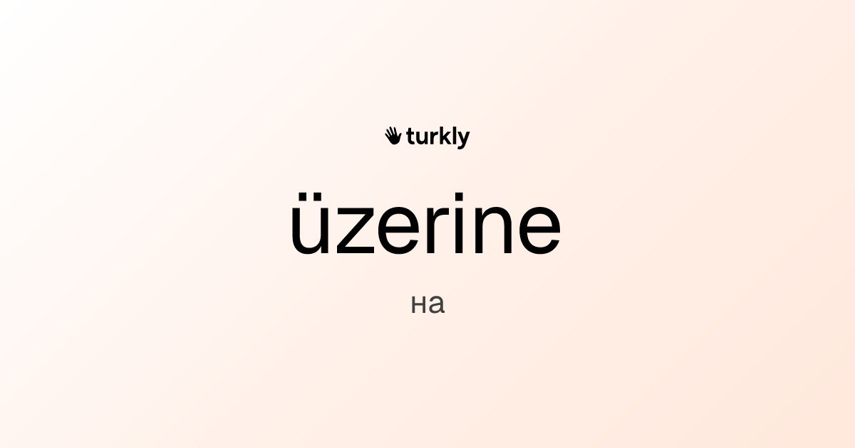 üzerine — на