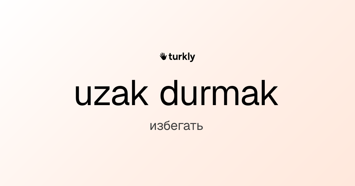 uzak durmak — избегать