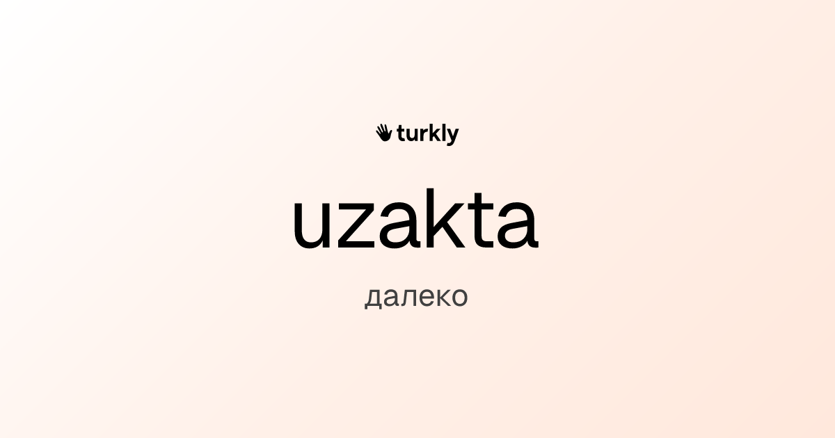 uzakta — далеко
