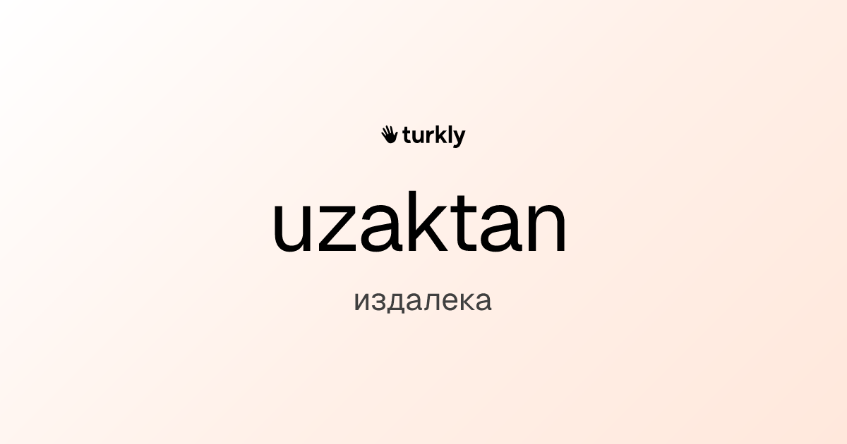 uzaktan — издалека