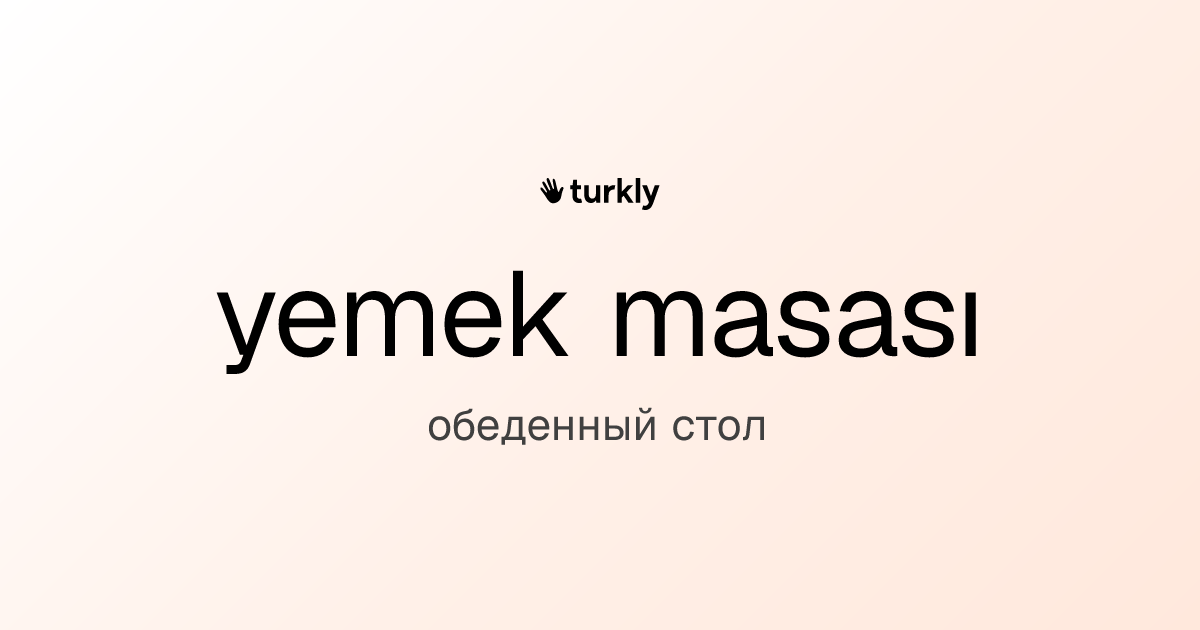 yemek masası — обеденный стол