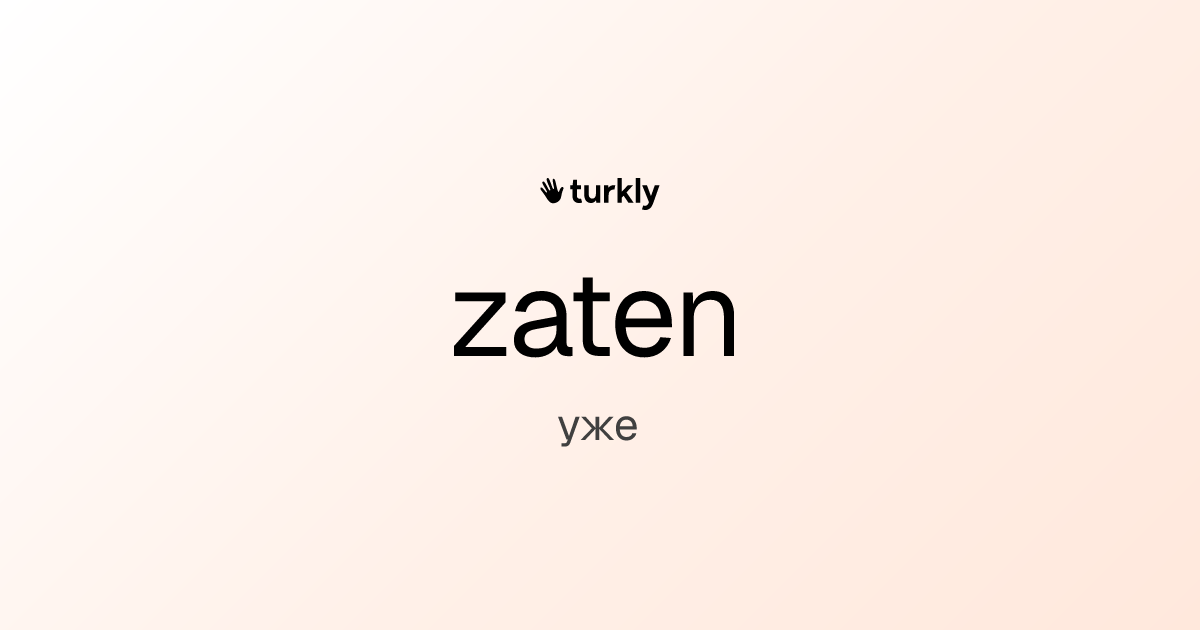 zaten — уже